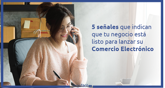 5 señales que indican que tu negocio está listo para lanzar su comercio electrónico